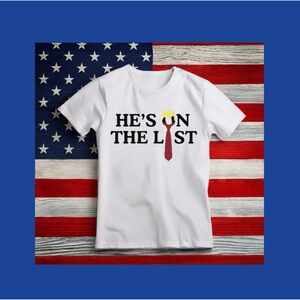 He’s on the List T Shirt. You pick Size & Color Anti Trump Merch (still legal)